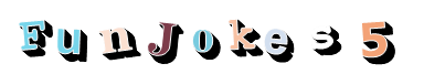 Fun Jokes 5 